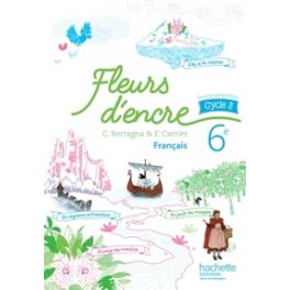 FLEURS D'ENCRE FRANCAIS CYCLE 3 / 6E - LIVRE ELEVE - ED. 2016