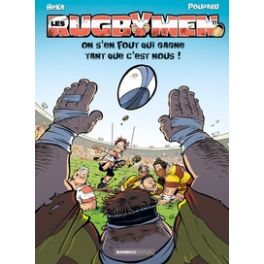 LES RUGBYMEN - TOME 17 - ON S'EN FOUT QUI GAGNE TANT QUE C'EST NOUS !