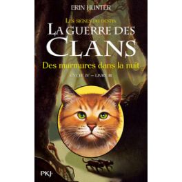 LA GUERRE DES CLANS - CYCLE IV LES SIGNES DU DESTIN - TOME 3 DES MURMURES DANS LA NUIT 