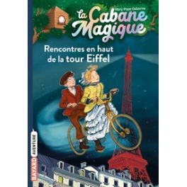 LA CABANE MAGIQUE, TOME 30 - RENCONTRES EN HAUT DE LA TOUR EIFFEL