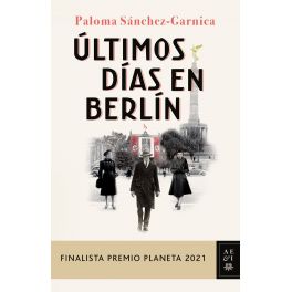 ULTIMOS DIAS EN BERLIN FINALISTA PREMIO PLANETA 2021