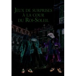 JEUX DE SURPRISES A LA COUR DU ROI-SOLEIL