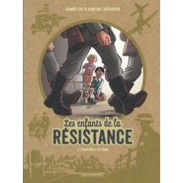 LES ENFANTS DE LA RESISTANCE - TOME 1 - PREMIERES ACTIONS