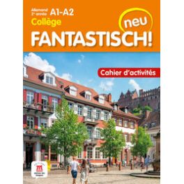 FANTASTISCH! NEU 2E ANNEE - CAHIER D'ACTIVITES