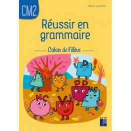 REUSSIR EN GRAMMAIRE CM2 - CAHIER DE L'ELEVE